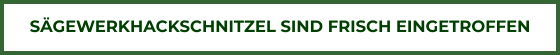 SÄGEWERKHACKSCHNITZEL SIND FRISCH EINGETROFFEN