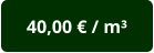40,00 € / m³