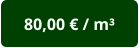 80,00 € / m³